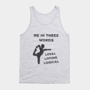 Me in Three Words: Loyal, Loving, Logical Tank Top